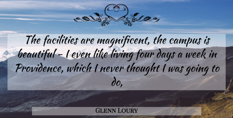 Glenn Loury Quote About Beautiful, Campus, Days, Facilities, Four: The Facilities Are Magnificent The...