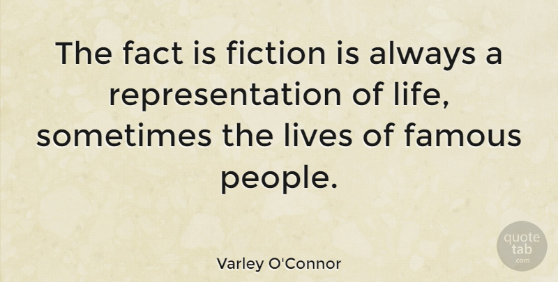 Varley O'Connor Quote About Fact, Famous, Life, Lives: The Fact Is Fiction Is...