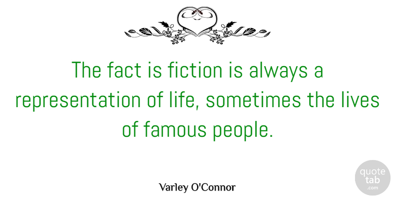 Varley O'Connor Quote About Fact, Famous, Life, Lives: The Fact Is Fiction Is...