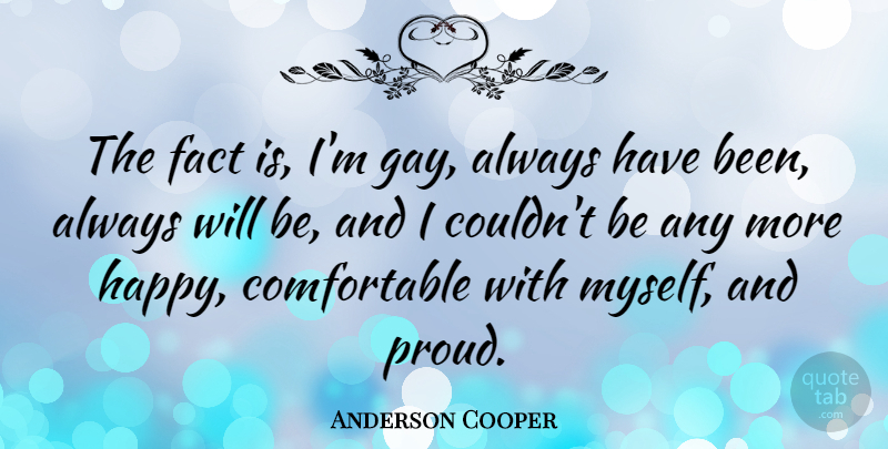 Anderson Cooper Quote About Fact: The Fact Is Im Gay...