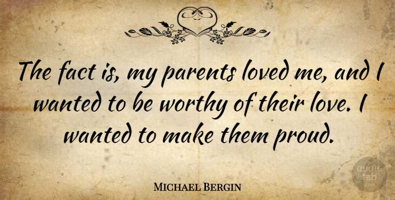 Michael Bergin Quote About Parent, Facts, Proud: The Fact Is My Parents...