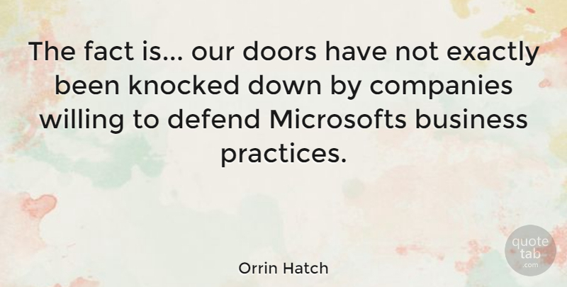 Orrin Hatch Quote About Practice, Doors, Facts: The Fact Is Our Doors...