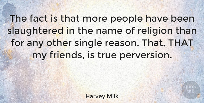 Harvey Milk Quote About Names, People, Facts: The Fact Is That More...