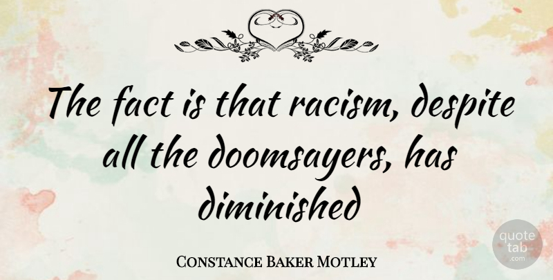 Constance Baker Motley Quote About Racism, Facts, Despite: The Fact Is That Racism...