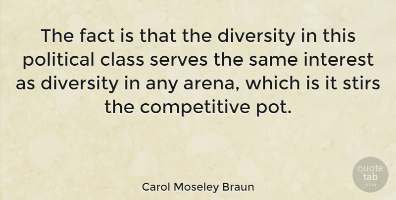 Carol Moseley Braun Quote About Fact, Interest, Serves: The Fact Is That The...