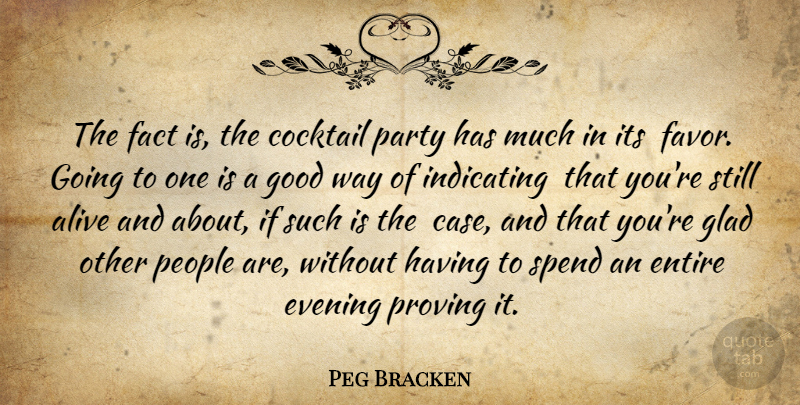 Peg Bracken Quote About Alive, Cocktail, Entire, Evening, Fact: The Fact Is The Cocktail...