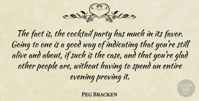 Peg Bracken Quote About Party, People, Alive: The Fact Is The Cocktail...