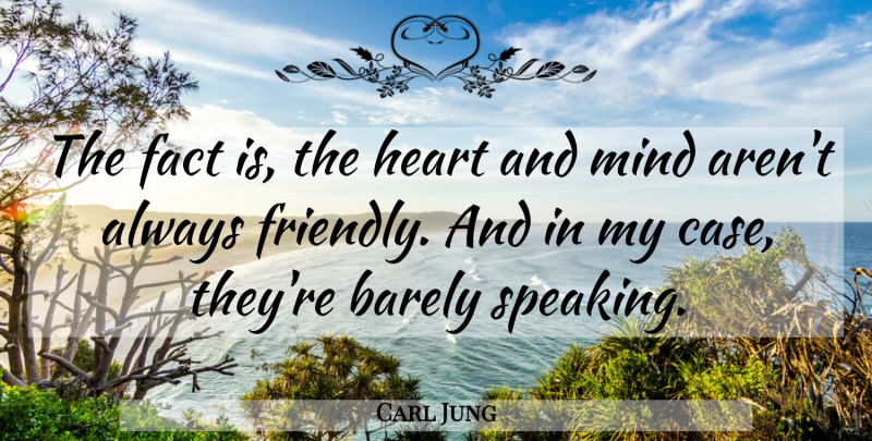 Carl Jung Quote About Heart, Mind, Friendly: The Fact Is The Heart...