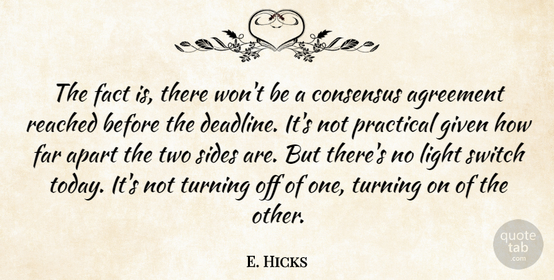E. Hicks Quote About Agreement, Apart, Consensus, Fact, Far: The Fact Is There Wont...