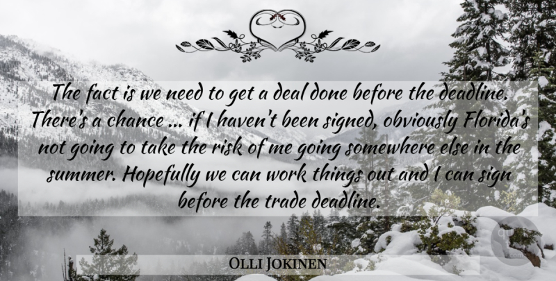 Olli Jokinen Quote About Chance, Deal, Fact, Hopefully, Obviously: The Fact Is We Need...