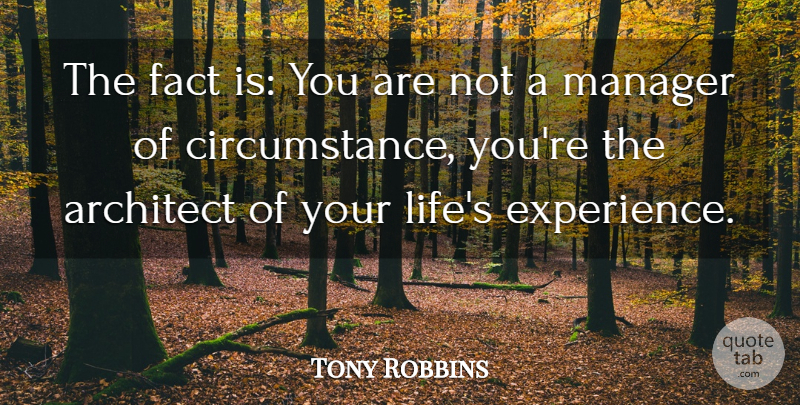 Tony Robbins Quote About Inspirational, Facts, Architect: The Fact Is You Are...