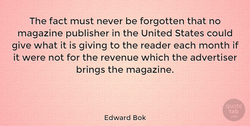 Edward Bok Quote About Giving, Magazines, Months: The Fact Must Never Be...