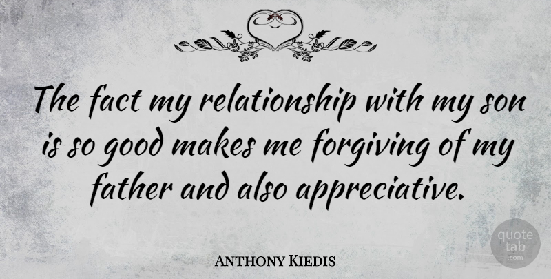 Anthony Kiedis Quote About Father, Son, Forgiving: The Fact My Relationship With...