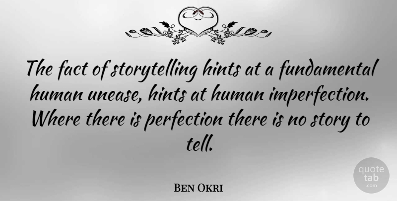 Ben Okri Quote About Perfection, Hints, Stories: The Fact Of Storytelling Hints...