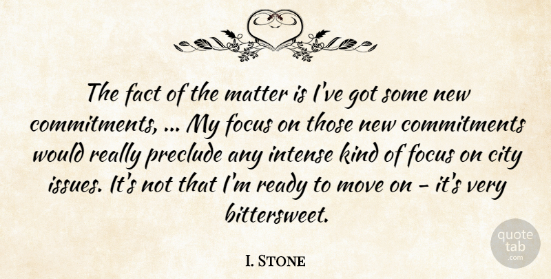 I. Stone Quote About City, Fact, Focus, Intense, Matter: The Fact Of The Matter...