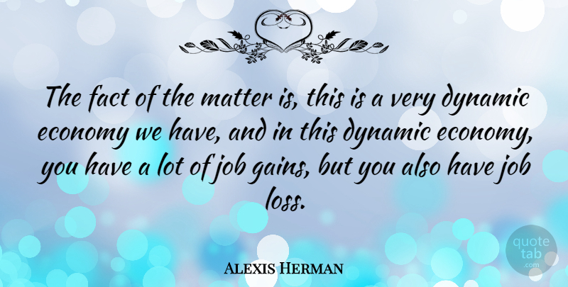 Alexis Herman Quote About Jobs, Loss, Matter: The Fact Of The Matter...