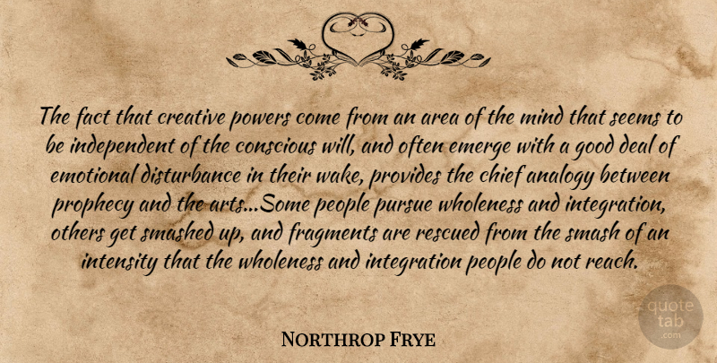 Northrop Frye Quote About Art, Independent, Emotional: The Fact That Creative Powers...