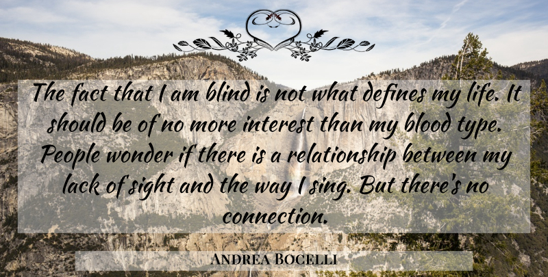 Andrea Bocelli Quote About Sight, Blood, People: The Fact That I Am...