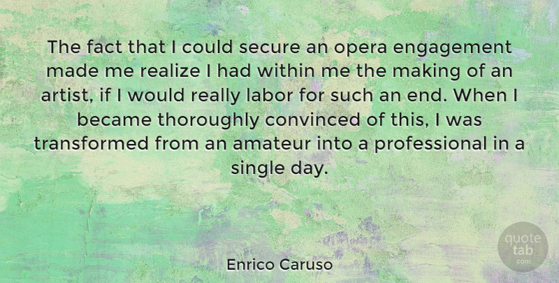 Enrico Caruso Quote About Amateur, Became, Convinced, Engagement, Fact: The Fact That I Could...