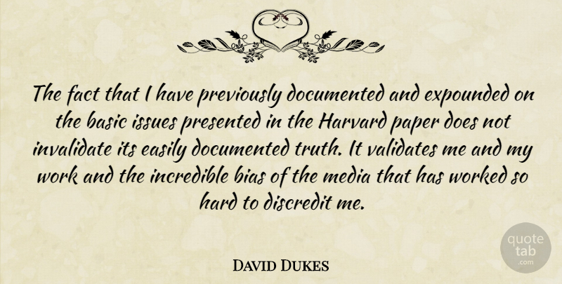 David Dukes Quote About Basic, Bias, Discredit, Documented, Easily: The Fact That I Have...