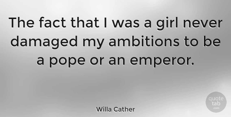 Willa Cather Quote About Girl, Ambition, Facts: The Fact That I Was...