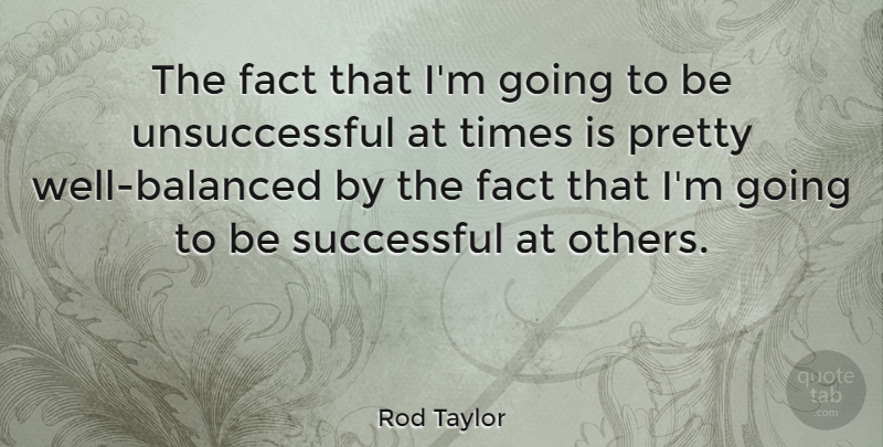 Rod Taylor Quote About Beauty, Successful, Facts: The Fact That Im Going...