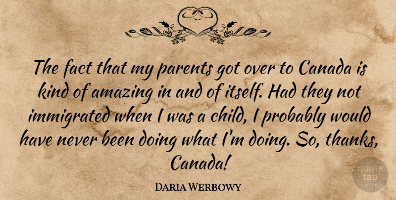 Daria Werbowy Quote About Children, Parent, Canada: The Fact That My Parents...