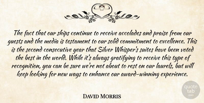 David Morris Quote About Accolades, Best, Commitment, Continue, Enhance: The Fact That Our Ships...
