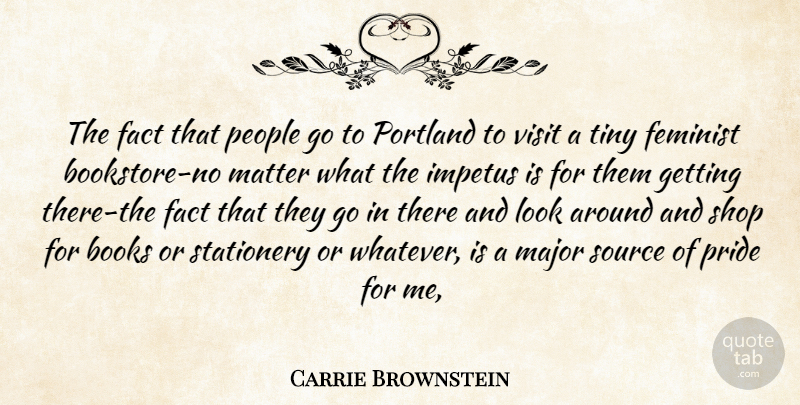 Carrie Brownstein Quote About Book, Pride, People: The Fact That People Go...
