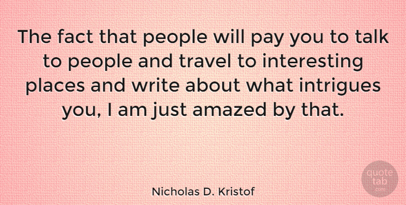Nicholas D. Kristof Quote About Writing, Interesting, People: The Fact That People Will...