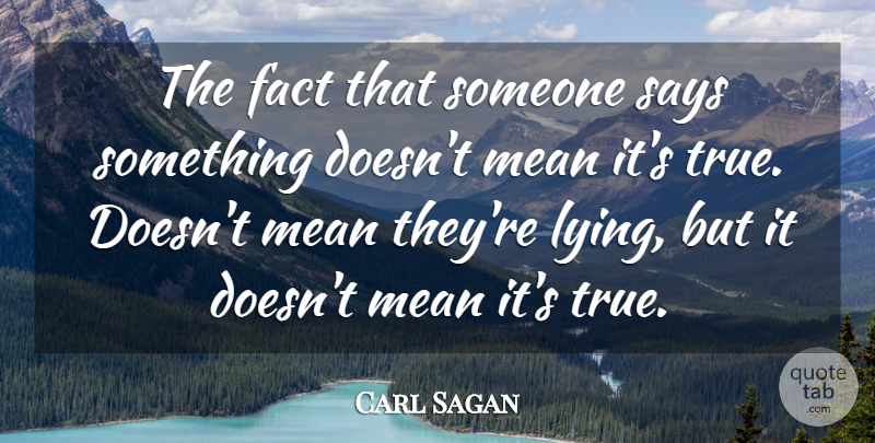 Carl Sagan Quote About Lying, Educational, Mean: The Fact That Someone Says...
