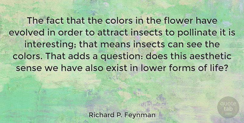 Richard P. Feynman Quote About Adds, Aesthetic, Attract, Colors, Evolved: The Fact That The Colors...