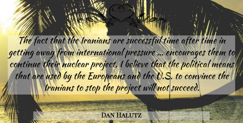 Dan Halutz Quote About Believe, Continue, Convince, Encourages, Europeans: The Fact That The Iranians...