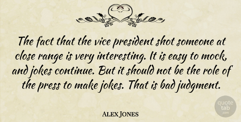 Alex Jones Quote About Bad, Close, Easy, Fact, Jokes: The Fact That The Vice...