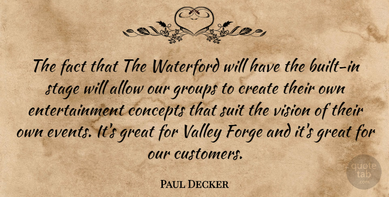 Paul Decker Quote About Allow, Concepts, Create, Entertainment, Fact: The Fact That The Waterford...
