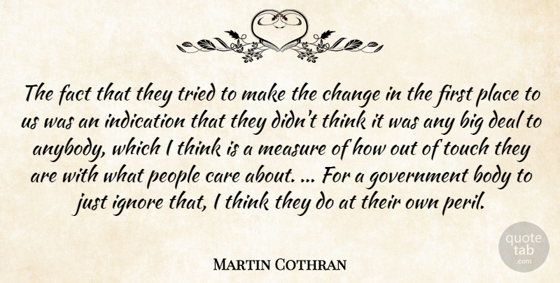 Martin Cothran Quote About Body, Care, Change, Deal, Fact: The Fact That They Tried...