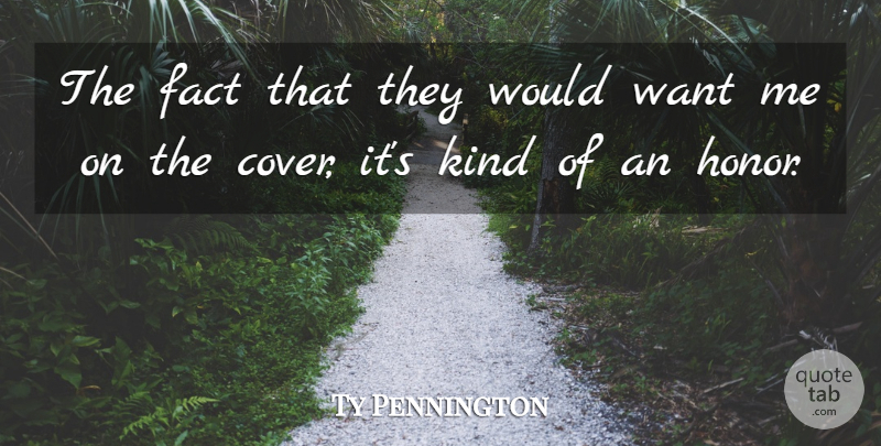Ty Pennington Quote About Fact: The Fact That They Would...