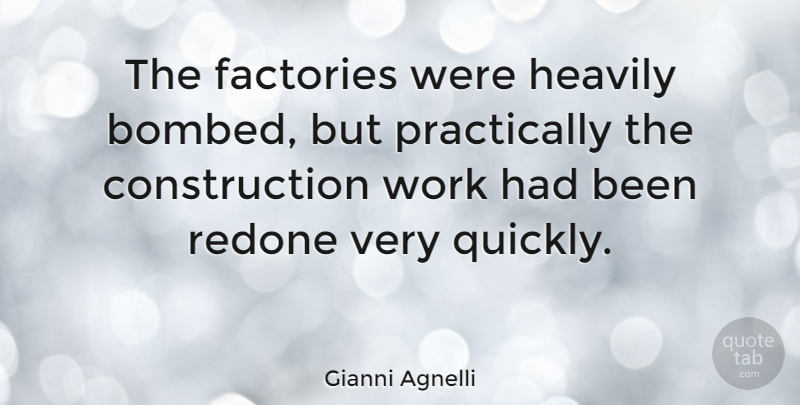 Gianni Agnelli Quote About Workplace, Construction, Factories: The Factories Were Heavily Bombed...