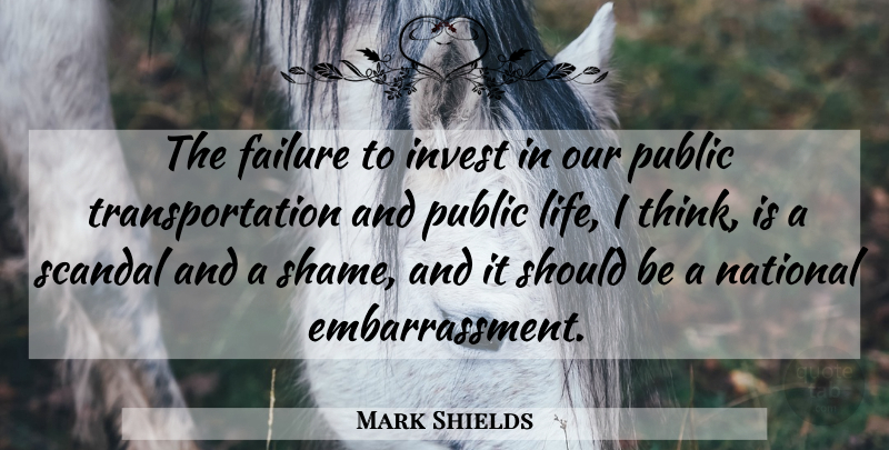 Mark Shields Quote About Thinking, Scandal, Shame: The Failure To Invest In...
