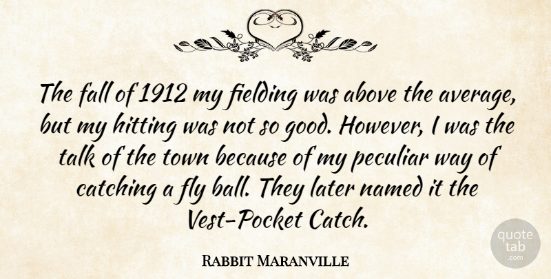 Rabbit Maranville Quote About Above, Catching, Good, Hitting, Later: The Fall Of 1912 My...