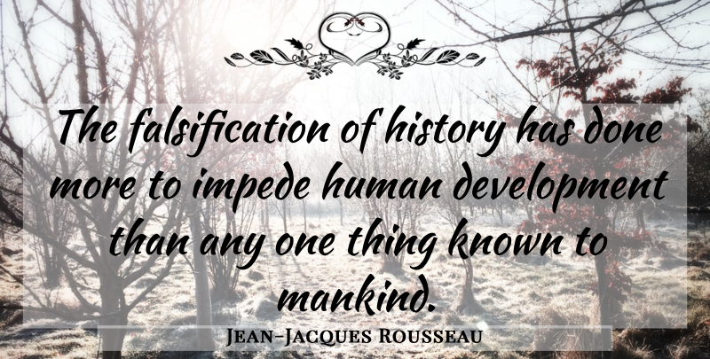 Jean-Jacques Rousseau Quote About Education, Done, Development: The Falsification Of History Has...
