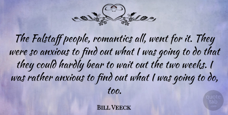 Bill Veeck Quote About Two, People, Waiting: The Falstaff People Romantics All...