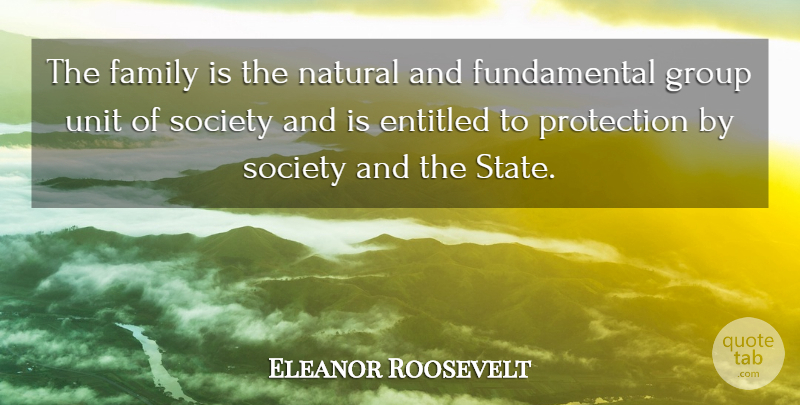 Eleanor Roosevelt Quote About Society, Fundamentals, Groups: The Family Is The Natural...