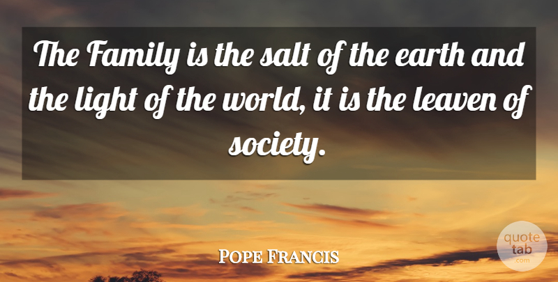 Pope Francis Quote About Light, World, Earth: The Family Is The Salt...
