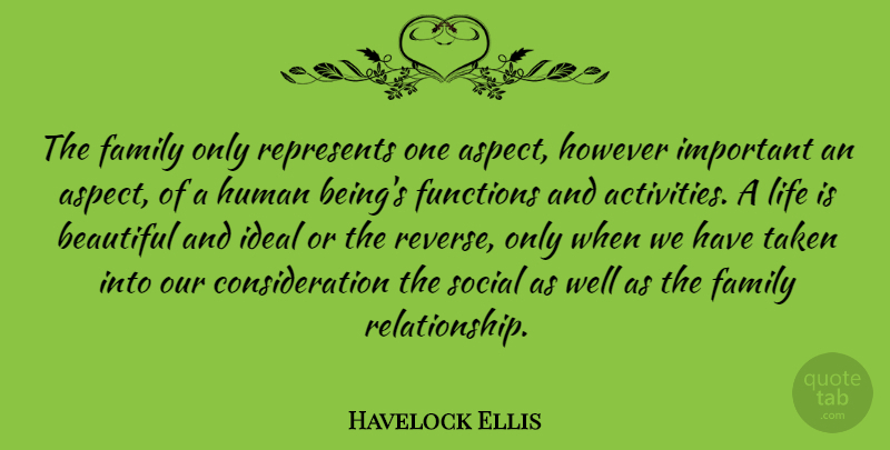 Havelock Ellis Quote About Life, Beautiful, Taken: The Family Only Represents One...