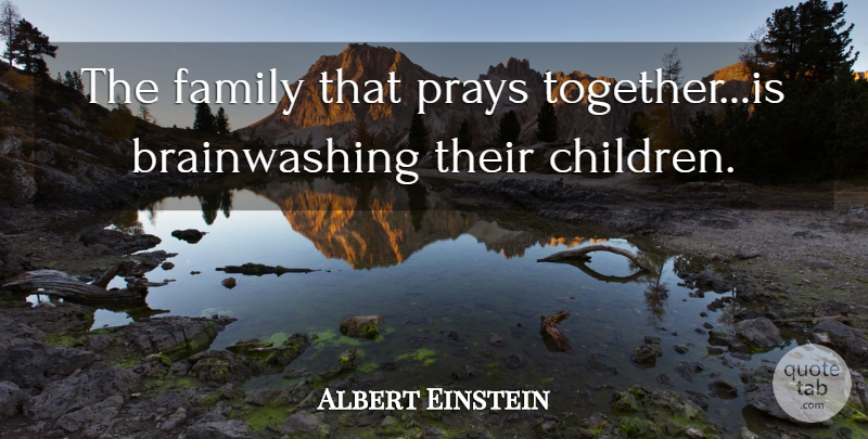 Albert Einstein Quote About Children, Religion, Atheism: The Family That Prays Togetheris...