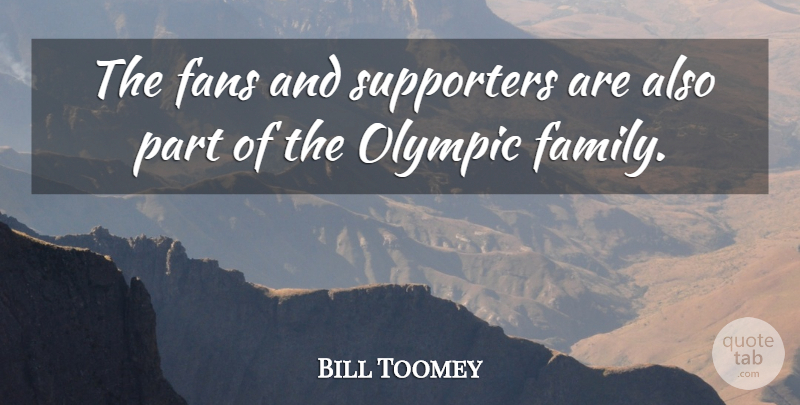 Bill Toomey Quote About Fans, Supporter: The Fans And Supporters Are...