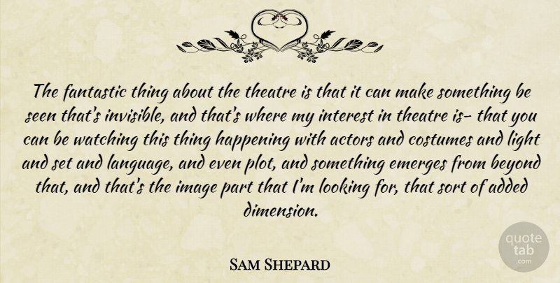 Sam Shepard Quote About Light, Theatre, Plot: The Fantastic Thing About The...