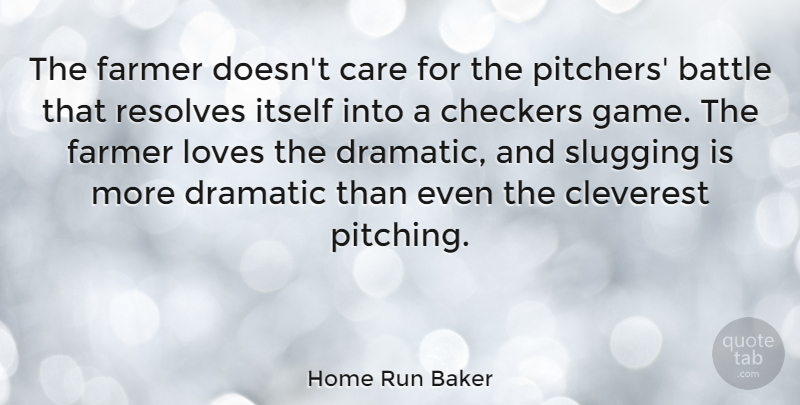 Home Run Baker Quote About Games, Battle, Care: The Farmer Doesnt Care For...