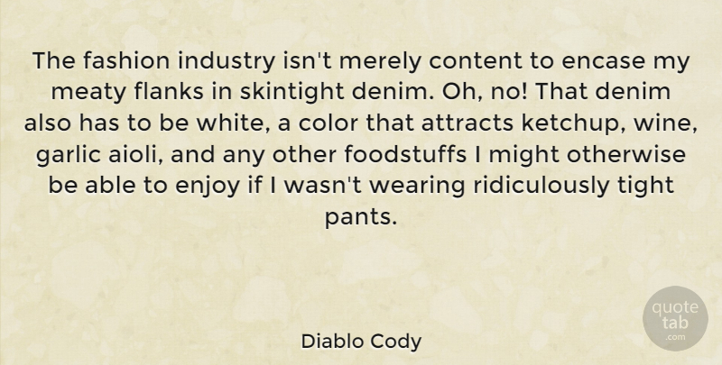 Diablo Cody Quote About Fashion, Wine, Color: The Fashion Industry Isnt Merely...